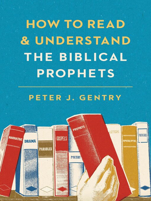 Title details for How to Read and Understand the Biblical Prophets by Peter J. Gentry - Available